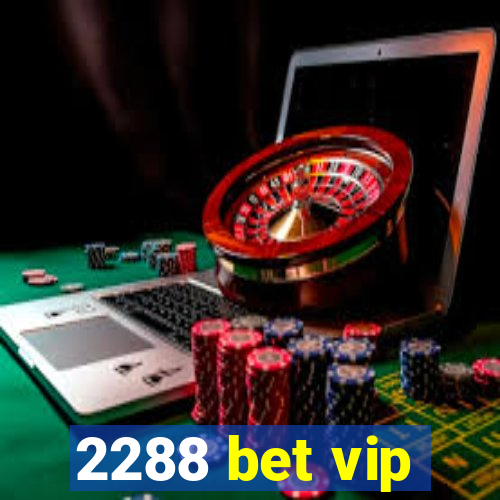 2288 bet vip